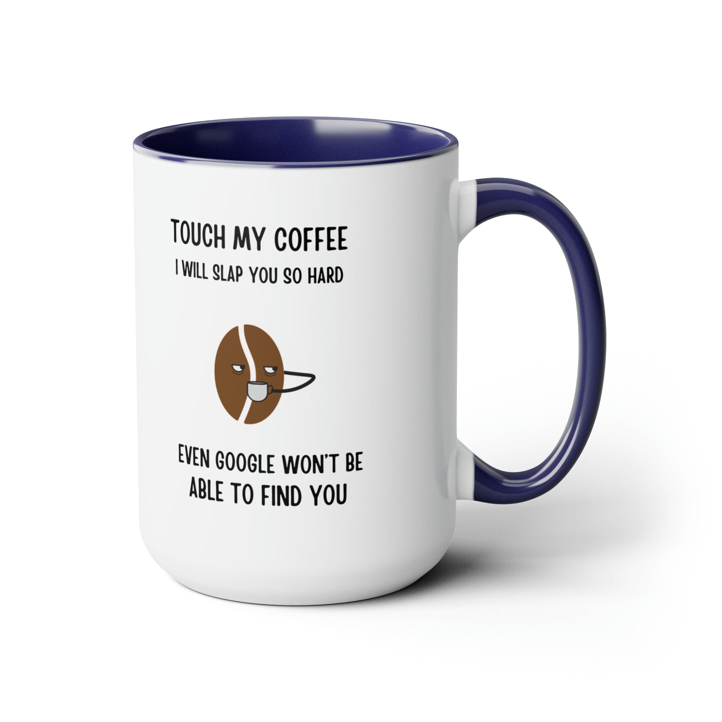 "Touch My Coffee and Google Won't Be Able to Find You" Mug - Savor Your Java in Peace! Two-Tone Coffee Mugs, 15oz - Design Studios Direct
