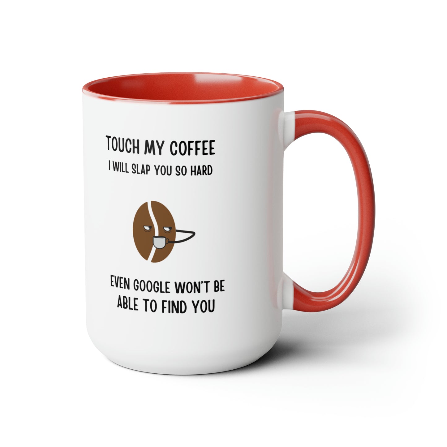 "Touch My Coffee and Google Won't Be Able to Find You" Mug - Savor Your Java in Peace! Two-Tone Coffee Mugs, 15oz - Design Studios Direct