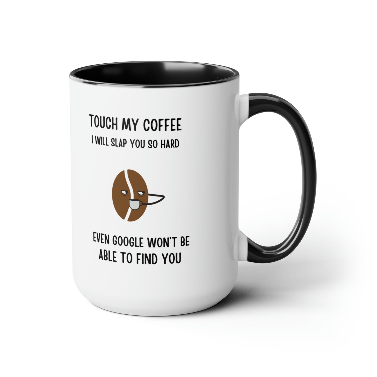 "Touch My Coffee and Google Won't Be Able to Find You" Mug - Savor Your Java in Peace! Two-Tone Coffee Mugs, 15oz - Design Studios Direct