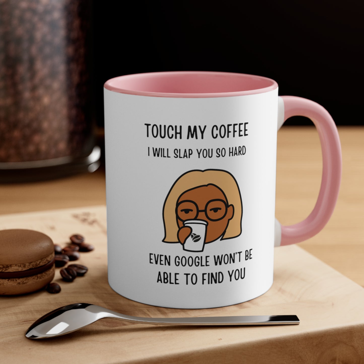 "Touch My Coffee and Google Won't Be Able to Find You" Mug - Savor Your Java in Peace! Accent Coffee Mug, 11oz - Design Studios Direct