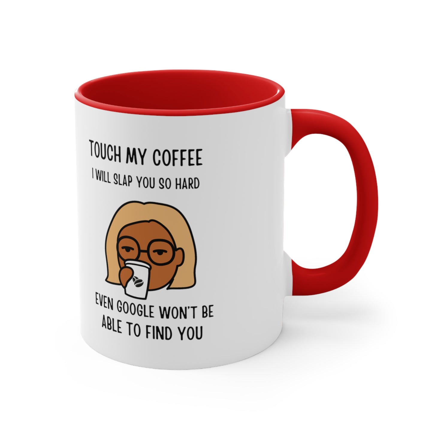"Touch My Coffee and Google Won't Be Able to Find You" Mug - Savor Your Java in Peace! Accent Coffee Mug, 11oz - Design Studios Direct