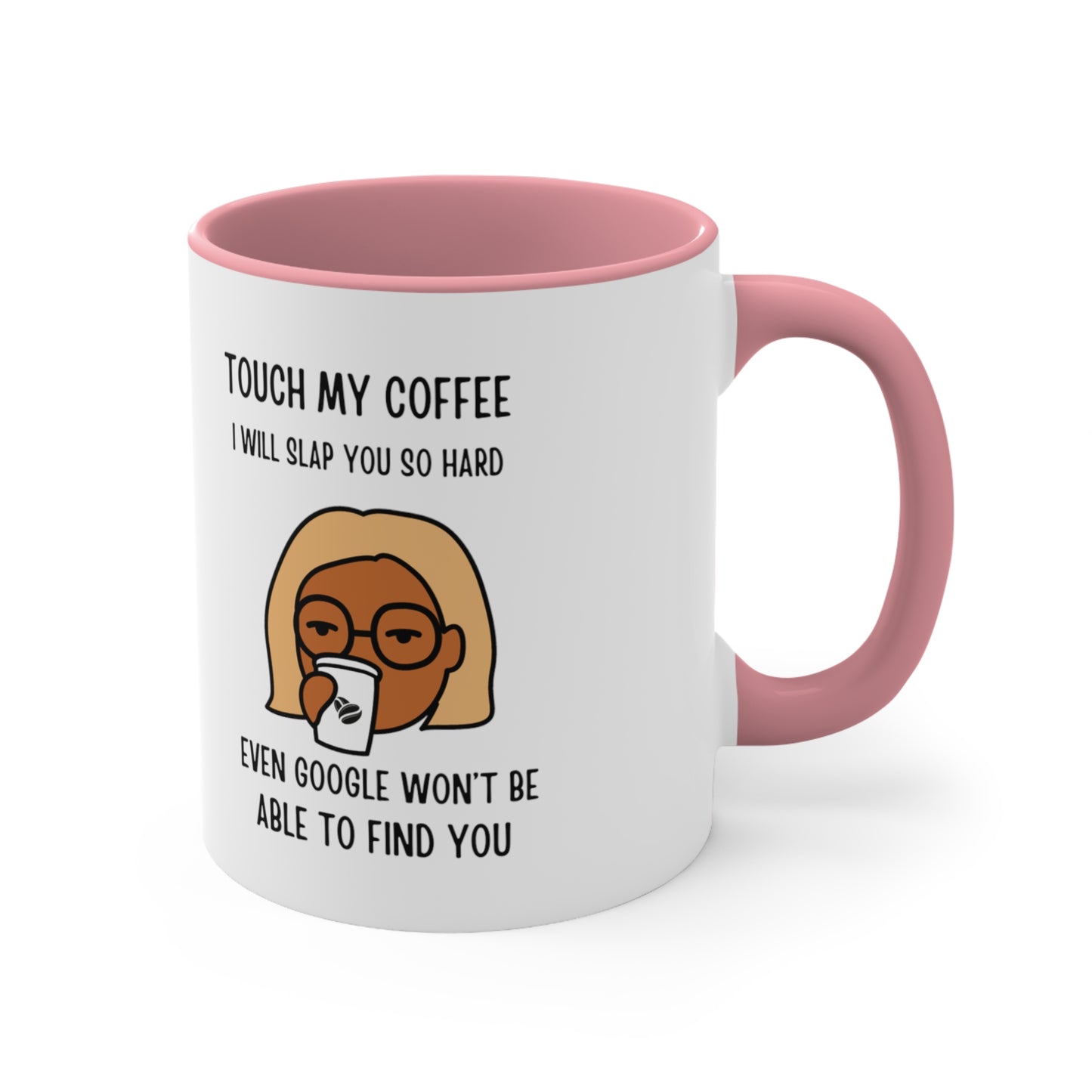 "Touch My Coffee and Google Won't Be Able to Find You" Mug - Savor Your Java in Peace! Accent Coffee Mug, 11oz - Design Studios Direct