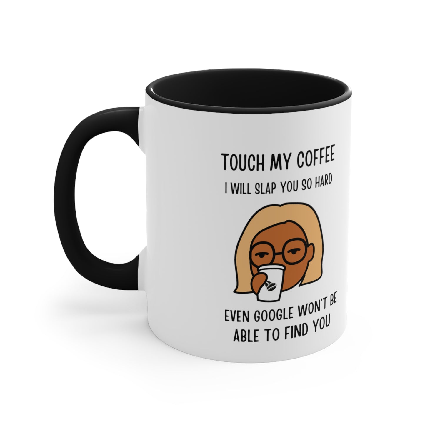 "Touch My Coffee and Google Won't Be Able to Find You" Mug - Savor Your Java in Peace! Accent Coffee Mug, 11oz - Design Studios Direct