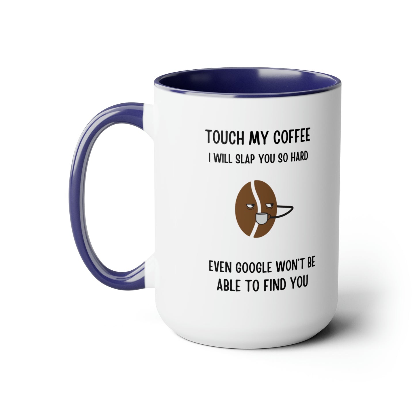 "Touch My Coffee and Google Won't Be Able to Find You" Mug - Savor Your Java in Peace! Two-Tone Coffee Mugs, 15oz - Design Studios Direct
