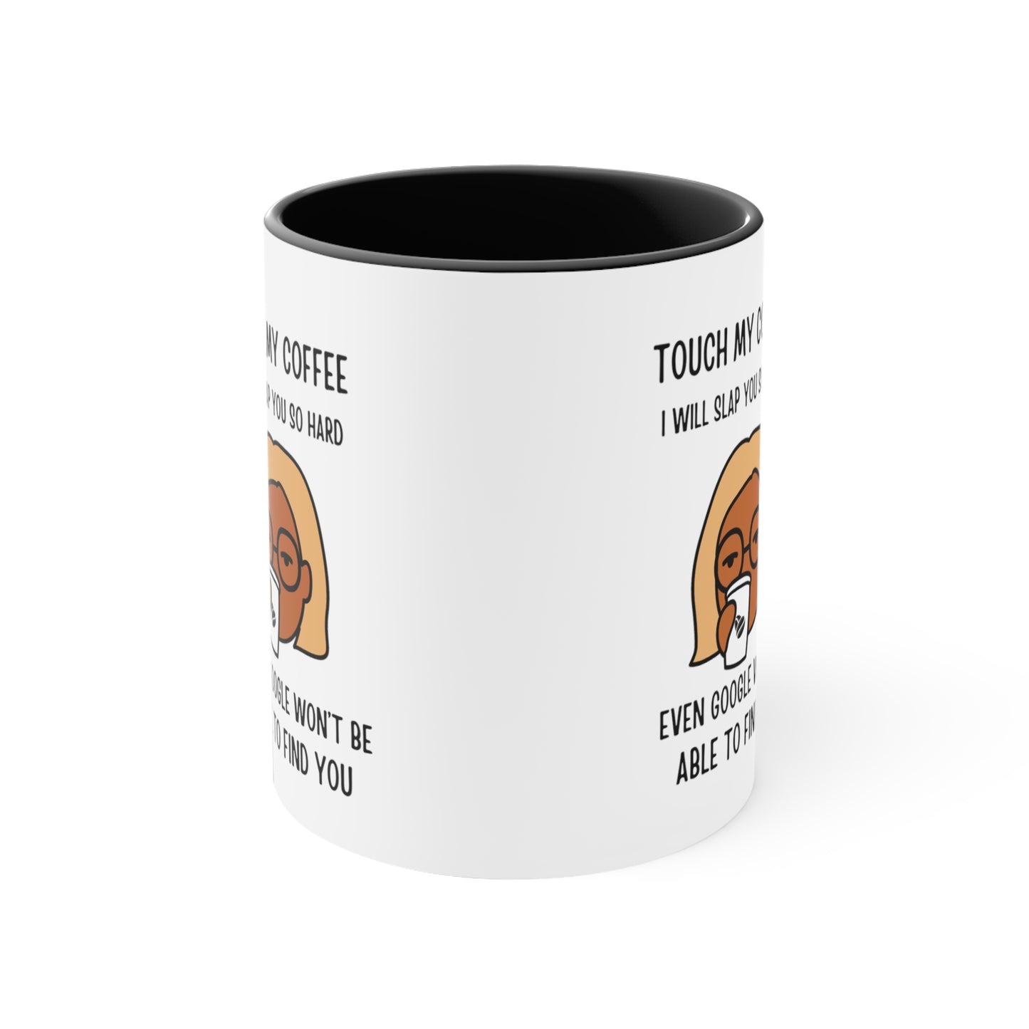 "Touch My Coffee and Google Won't Be Able to Find You" Mug - Savor Your Java in Peace! Accent Coffee Mug, 11oz - Design Studios Direct