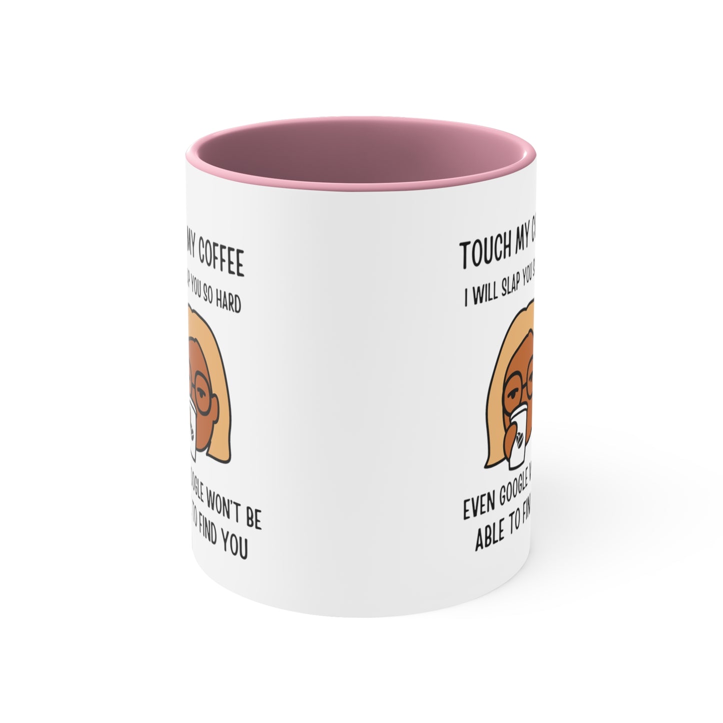 "Touch My Coffee and Google Won't Be Able to Find You" Mug - Savor Your Java in Peace! Accent Coffee Mug, 11oz - Design Studios Direct
