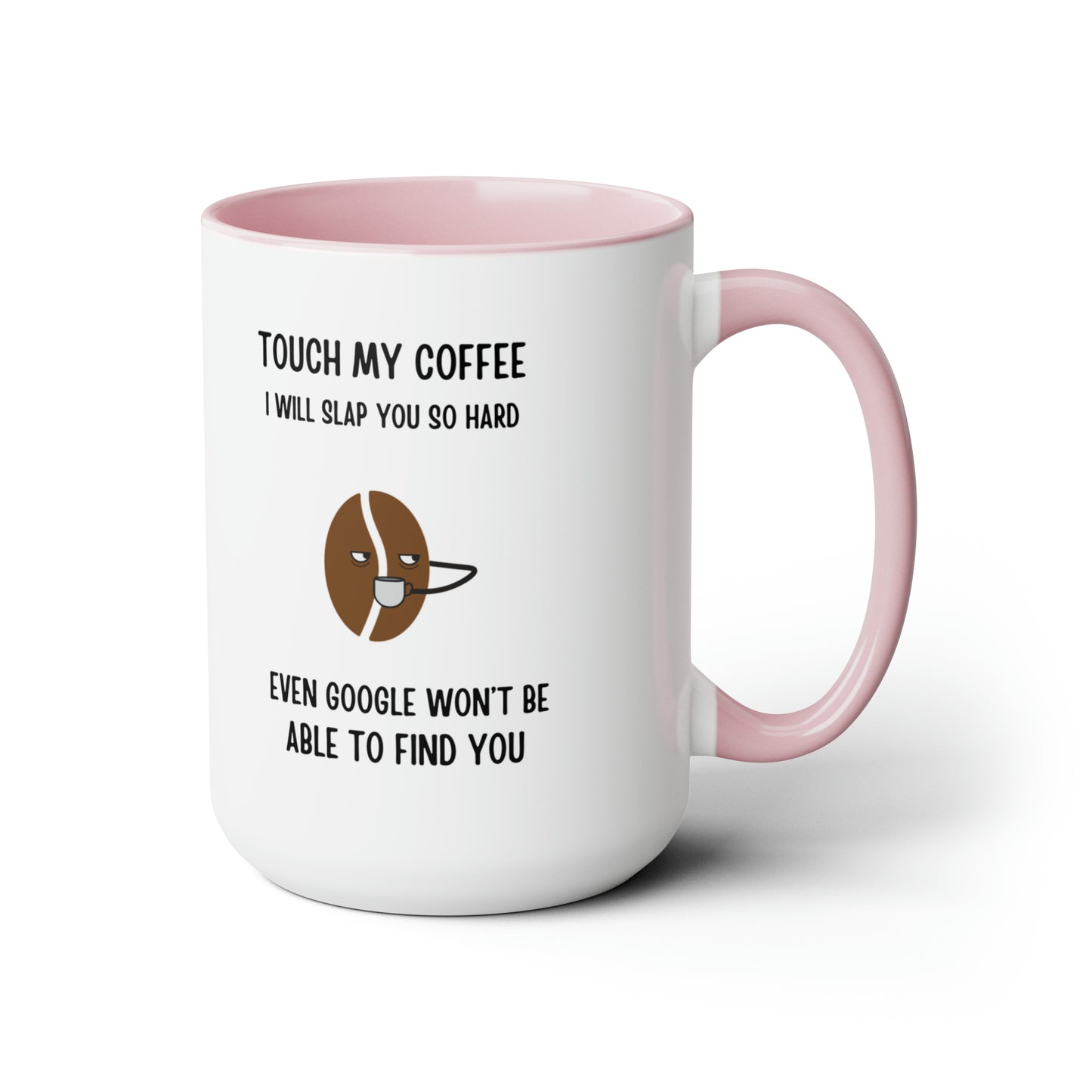 "Touch My Coffee and Google Won't Be Able to Find You" Mug - Savor Your Java in Peace! Two-Tone Coffee Mugs, 15oz - Design Studios Direct