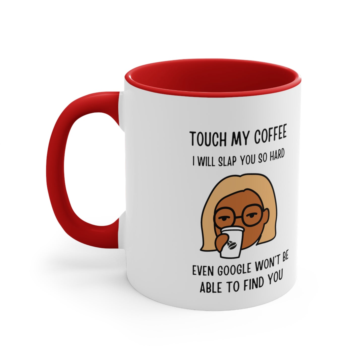 "Touch My Coffee and Google Won't Be Able to Find You" Mug - Savor Your Java in Peace! Accent Coffee Mug, 11oz - Design Studios Direct