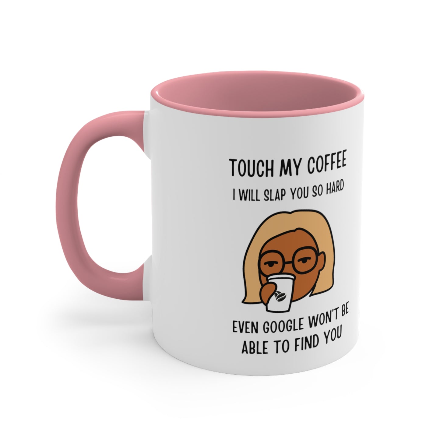 "Touch My Coffee and Google Won't Be Able to Find You" Mug - Savor Your Java in Peace! Accent Coffee Mug, 11oz - Design Studios Direct
