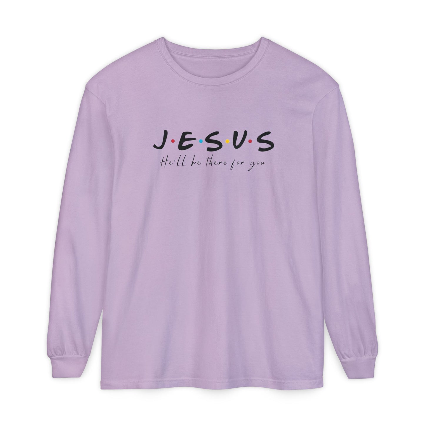 JESUS He’ll Be There for You Shirt | Christian Long Sleeve Tee